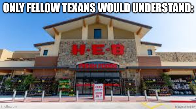 ONLY FELLOW TEXANS WOULD UNDERSTAND: | made w/ Imgflip meme maker