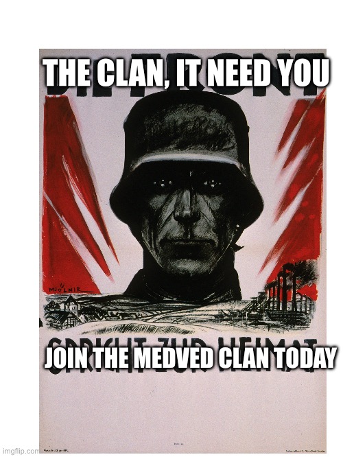 Blank White Template | THE CLAN, IT NEED YOU; JOIN THE MEDVED CLAN TODAY | image tagged in blank white template | made w/ Imgflip meme maker