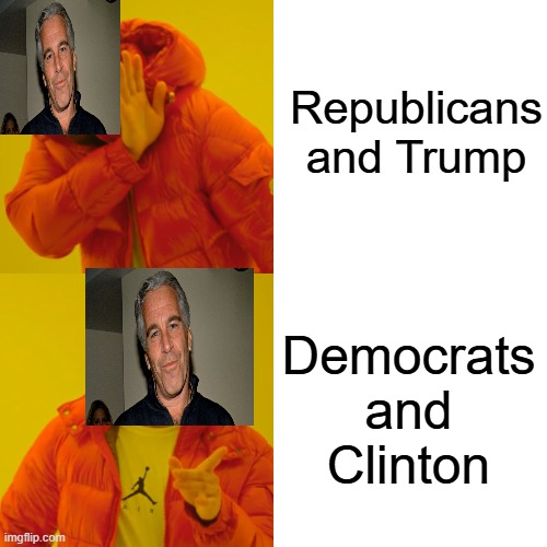 Epsteins real friends | Republicans and Trump; Democrats and Clinton | image tagged in memes,drake hotline bling | made w/ Imgflip meme maker