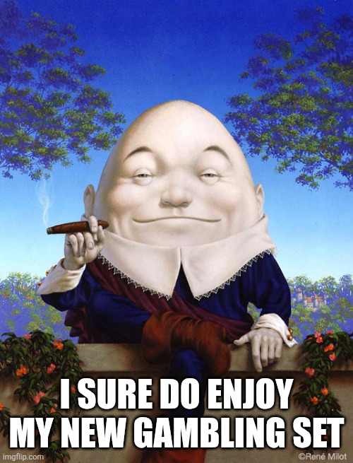 Smokey Yolkey | I SURE DO ENJOY MY NEW GAMBLING SET | image tagged in smokey yolkey | made w/ Imgflip meme maker