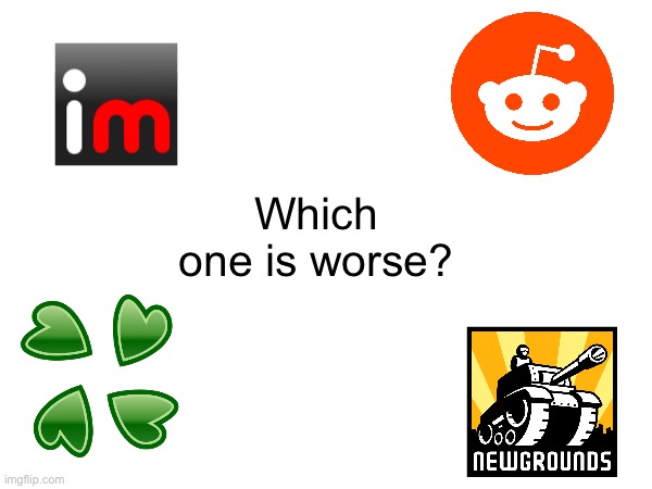 Which one is worse? | made w/ Imgflip meme maker