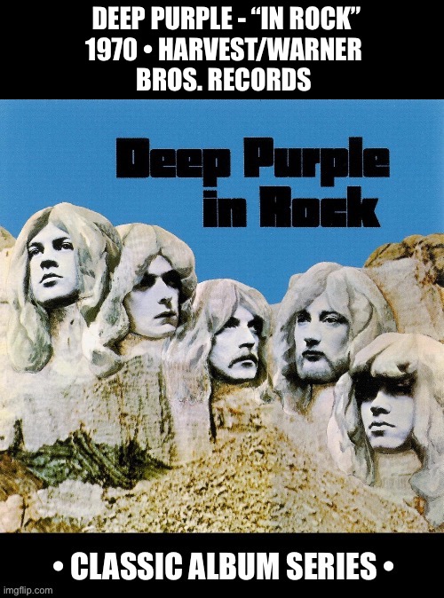 Their classic 4th album and their 1st with the “Mark II” lineup… | DEEP PURPLE - “IN ROCK”
1970 • HARVEST/WARNER 
BROS. RECORDS | image tagged in awesome music,deep purple,classic album series,in rock,hard rock,mark 2 | made w/ Imgflip meme maker