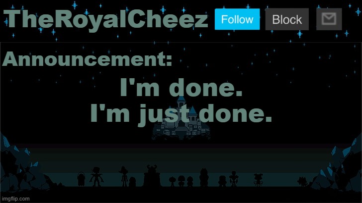 Fucking dumbasses keep turning everything I say sexual | I'm done. I'm just done. | image tagged in cheez's undertale template | made w/ Imgflip meme maker