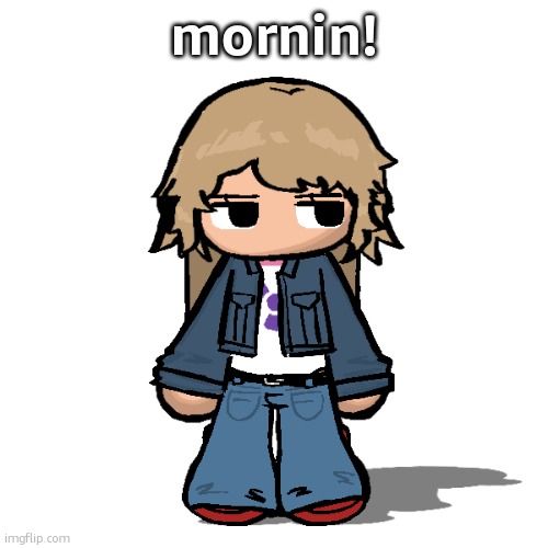 feeling quite good today | mornin! | image tagged in stardust but a goober | made w/ Imgflip meme maker