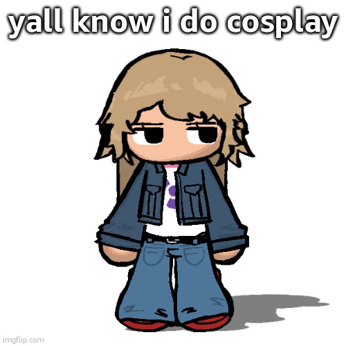 Stardust but a goober | yall know i do cosplay | image tagged in stardust but a goober | made w/ Imgflip meme maker