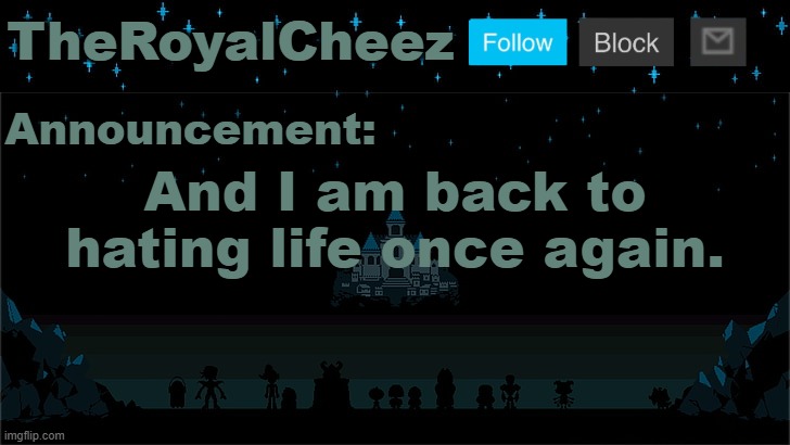 Cheez's Undertale Template | And I am back to hating life once again. | image tagged in cheez's undertale template | made w/ Imgflip meme maker