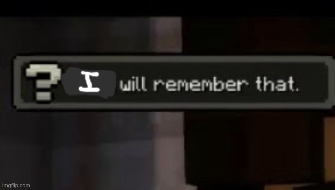 They will remember that | image tagged in they will remember that | made w/ Imgflip meme maker