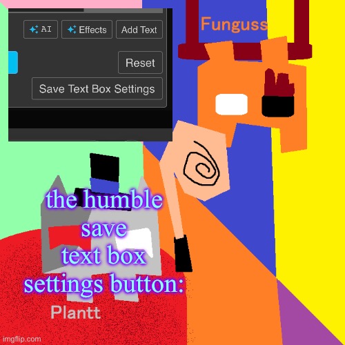 Plantt and Funguss shared Temp (Halloween 25) | the humble save text box settings button: | image tagged in plantt and funguss shared temp halloween 25 | made w/ Imgflip meme maker
