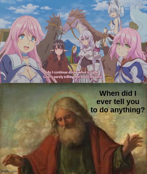 When did I ever tell you to do anything? | image tagged in god | made w/ Imgflip meme maker