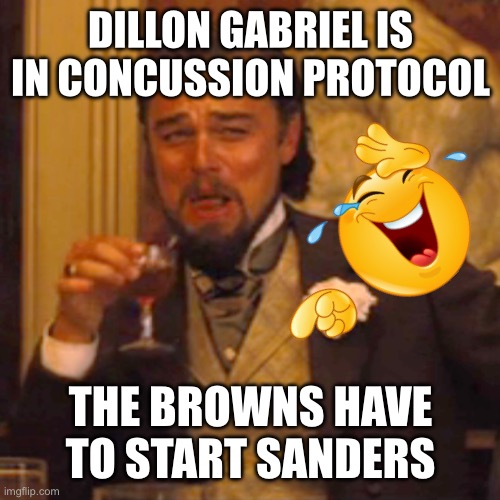 Where are Flacco & Pickett when you need them? Oh… they got traded away. | DILLON GABRIEL IS IN CONCUSSION PROTOCOL; THE BROWNS HAVE TO START SANDERS | image tagged in laughing leo,browns,sanders,flacvo,pickett,traded | made w/ Imgflip meme maker