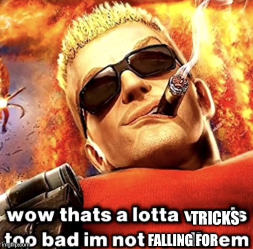 that's a lotta words | TRICKS FALLING FOR | image tagged in that's a lotta words | made w/ Imgflip meme maker