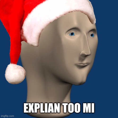 Mannequin face | EXPLIAN TOO MI | image tagged in mannequin face | made w/ Imgflip meme maker