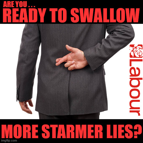 Are you ready to swallow more of Starmer's lies? #SmashtheGangs | ARE YOU . . . READY TO SWALLOW; #Immigration #Starmerout #Labour #KeirStarmer #labourisdead #nevervotelabour #Antisemitism #Savile #Paedo #Worboys #GroomingGangs #Paedophile #IllegalImmigration #Immigrants #Invasion #StarmerResign #strikes #DigitalID #ID 
Starmerout Labour Starmer Mandelson Rayner Blair KeirStarmer labourisdead Illegal Immigration Immigrants Invasion StarmerResign Island of strangers Lucy Connolly Two-Tier Justice Andy Burnham Hadush Kebatu Iranian immigrant; MORE STARMER LIES? | image tagged in starmer lies,starmerout labour,illegal immigration immigrants invasion,starmerresign island of strangers,budget,blair digital id | made w/ Imgflip meme maker