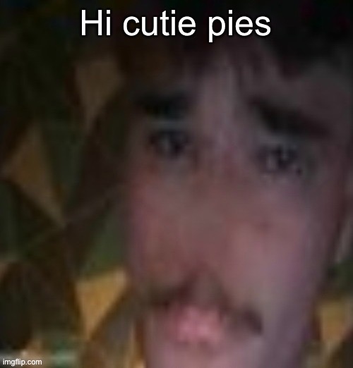 Sname | Hi cutie pies | image tagged in sname | made w/ Imgflip meme maker