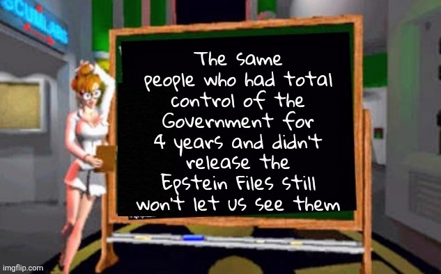 and lie about it | The same people who had total control of the Government for 4 years and didn't release the Epstein Files still won't let us see them | image tagged in doctor betty veronica,democrats democratting,uni party,politicians suck | made w/ Imgflip meme maker