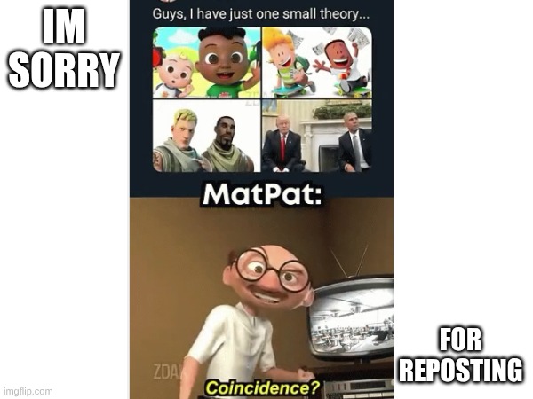 IM SORRY; FOR REPOSTING | made w/ Imgflip meme maker