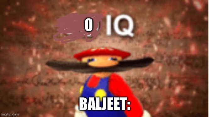 0 BALJEET: | image tagged in infinite iq | made w/ Imgflip meme maker