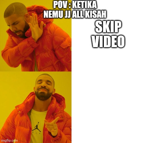 Drake Hotline Bling Meme | SKIP VIDEO POV : KETIKA NEMU JJ ALL KISAH | image tagged in memes,drake hotline bling | made w/ Imgflip meme maker
