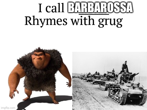 I call it _____ | BARBAROSSA | image tagged in i call it _____ | made w/ Imgflip meme maker