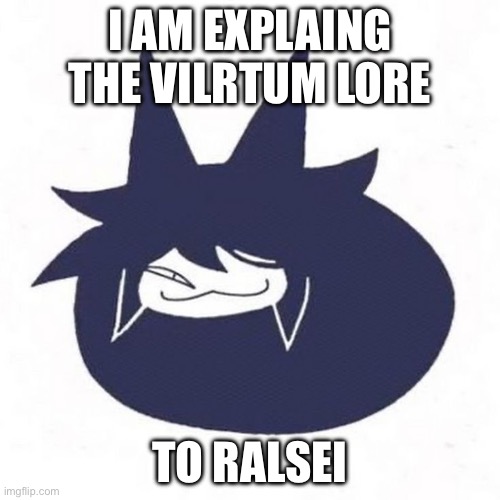 He is truamatized | I AM EXPLAING THE VILRTUM LORE; TO RALSEI | image tagged in lol | made w/ Imgflip meme maker