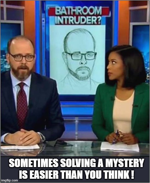 Watch Out - There's A Weirdo About ! | SOMETIMES SOLVING A MYSTERY
IS EASIER THAN YOU THINK ! | image tagged in news desk,weirdo,wanted poster | made w/ Imgflip meme maker
