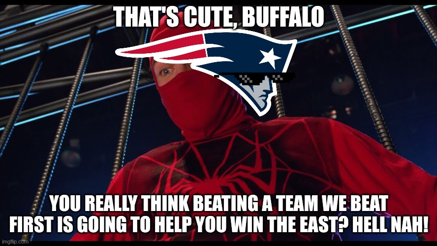 Aww, Buffalo thinks they are gonna beat us for the east again... | THAT'S CUTE, BUFFALO; YOU REALLY THINK BEATING A TEAM WE BEAT FIRST IS GOING TO HELP YOU WIN THE EAST? HELL NAH! | image tagged in thats a cute outfit did your husband give it to you | made w/ Imgflip meme maker