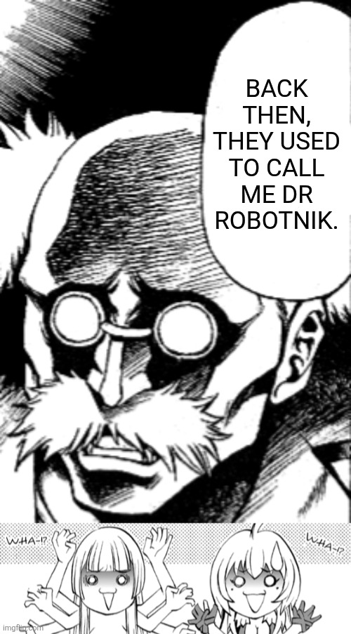 BACK THEN, THEY USED TO CALL ME DR ROBOTNIK. | image tagged in memes,robotnik,manga | made w/ Imgflip meme maker