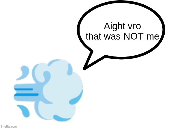 that was NOT me | image tagged in that was not me | made w/ Imgflip meme maker