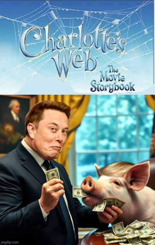 Charlotte's Web of Lies | image tagged in charlotte's web,trump,musk,ice,maga,immigration | made w/ Imgflip meme maker