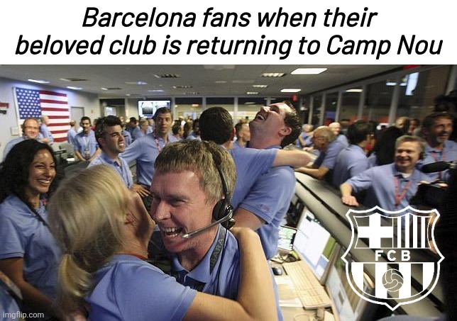 Welcome Back Barca to the new Spotify Camp Nou <3 | Barcelona fans when their beloved club is returning to Camp Nou | image tagged in nasa employee hugging,barcelona,camp nou,la liga,spain,memes | made w/ Imgflip meme maker