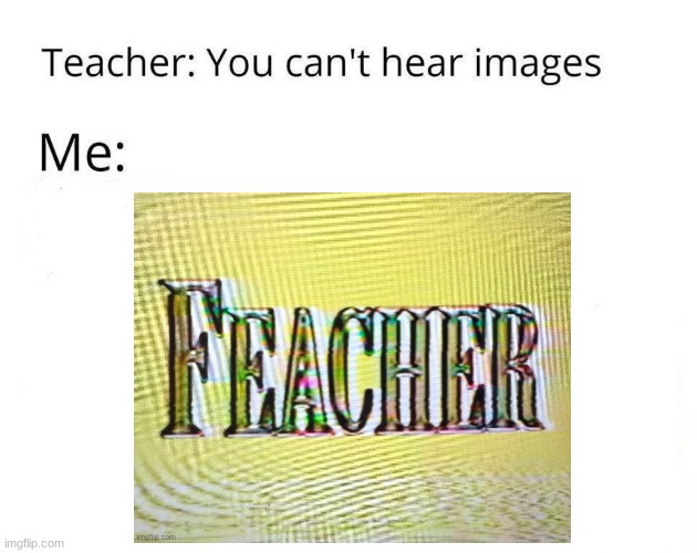 COMING STRAIGHT FROM YOUR HOUSE | image tagged in you can't hear images | made w/ Imgflip meme maker