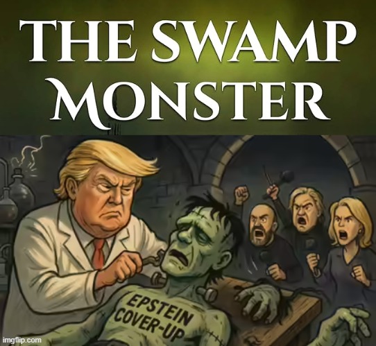 THE SWAMP MONSTER | image tagged in trump,jeffrey epstein,swamp,maga,drain the swamp,impeach | made w/ Imgflip meme maker
