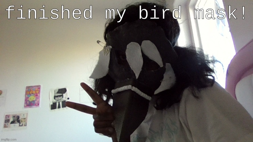yayaya (NOT A THERIAN but alterhuman + stay mad abt my mask) | finished my bird mask! | image tagged in furry | made w/ Imgflip meme maker