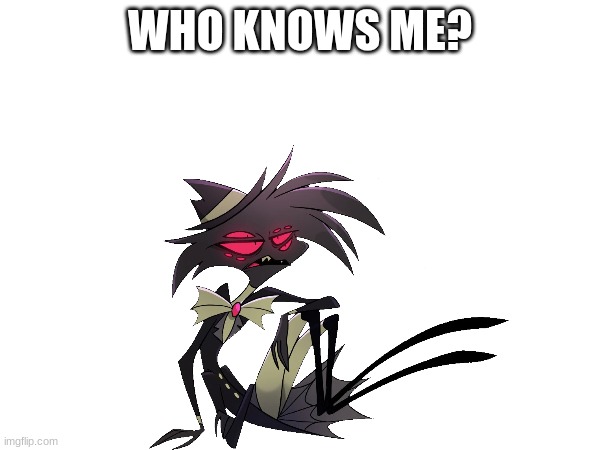 Arackniss | WHO KNOWS ME? | image tagged in arackniss,hazbin hotel | made w/ Imgflip meme maker