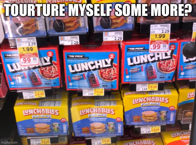 TOURTURE MYSELF SOME MORE? | made w/ Imgflip meme maker