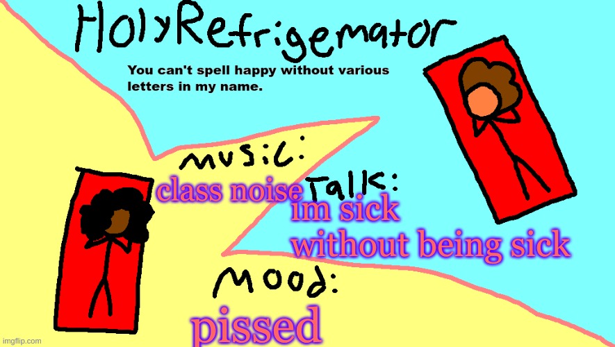 ms paint temp | class noise; im sick without being sick; pissed | image tagged in ms paint temp | made w/ Imgflip meme maker