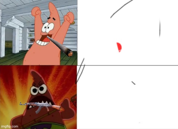 Meme | image tagged in patrick star happy and angry | made w/ Imgflip meme maker