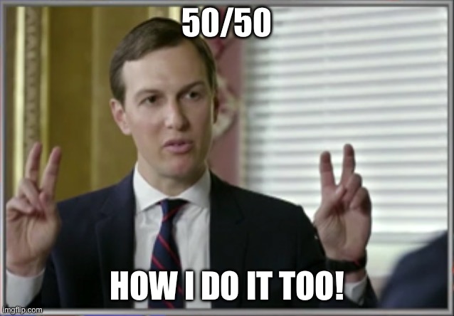 Qualified | 50/50 HOW I DO IT TOO! | image tagged in qualified | made w/ Imgflip meme maker