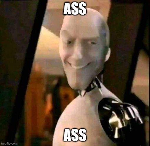 `,:) | ASS; ASS | image tagged in wtf,stupid,cursed image | made w/ Imgflip meme maker