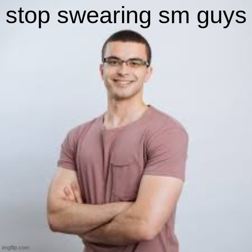 Mods, Dox him | stop swearing sm guys | image tagged in mods dox him | made w/ Imgflip meme maker