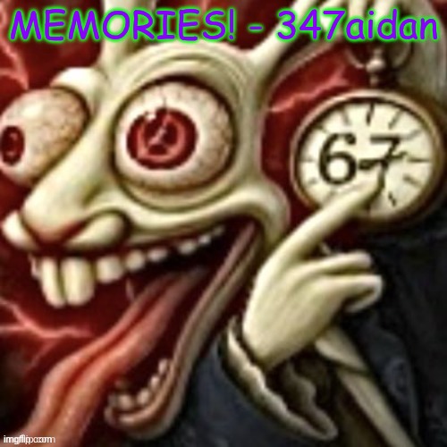 All roads lead to 67 | MEMORIES! - 347aidan | image tagged in all roads lead to 67 | made w/ Imgflip meme maker