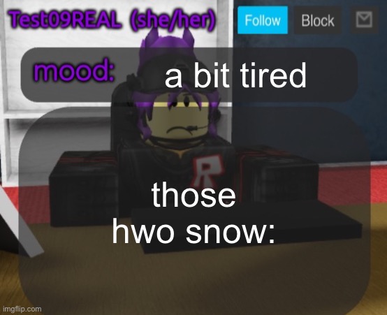 Test09 Jane Doe temp v2 | a bit tired; those hwo snow: | image tagged in test09 jane doe temp v2 | made w/ Imgflip meme maker