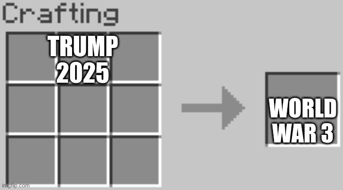 Synthesis | TRUMP


2025; WORLD WAR 3 | image tagged in synthesis | made w/ Imgflip meme maker