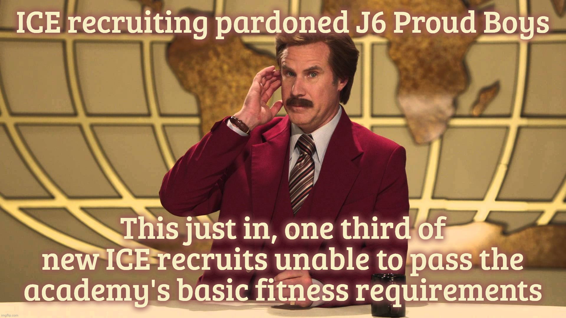 This Just In! | ICE recruiting pardoned J6 Proud Boys This just in, one third of new ICE recruits unable to pass the academy's basic fitness requirements | image tagged in this just in | made w/ Imgflip meme maker
