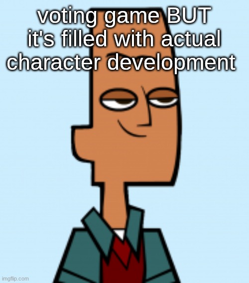 noah | voting game BUT it's filled with actual character development | image tagged in noah | made w/ Imgflip meme maker