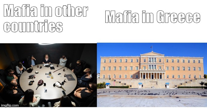 This is the Parliament of Greece | Mafia in other 
countries; Mafia in Greece | image tagged in greece,reality,parliament,mafia,riots,no money | made w/ Imgflip meme maker