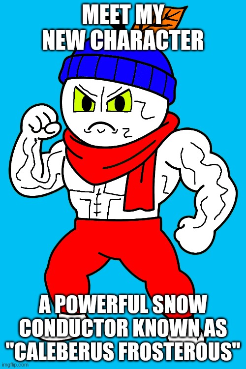 Request by a user in the style of Jojo's bizzare adventure. ( I'm not good at drawing in anime ) | MEET MY NEW CHARACTER; A POWERFUL SNOW CONDUCTOR KNOWN AS "CALEBERUS FROSTEROUS" | image tagged in ocs | made w/ Imgflip meme maker