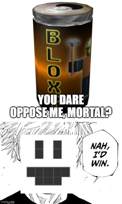 YOU DARE OPPOSE ME, MORTAL? | made w/ Imgflip meme maker