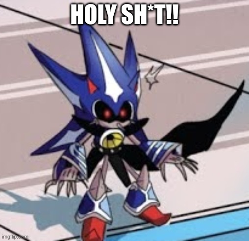 surprised neo metal sonic | HOLY SH*T!! | image tagged in surprised neo metal sonic | made w/ Imgflip meme maker