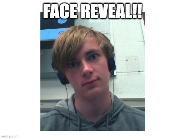 FACE REVEAL!! | made w/ Imgflip meme maker